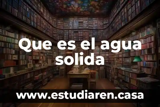 Que es un estanque de acomulacion de agua 4 Que es el agua solida