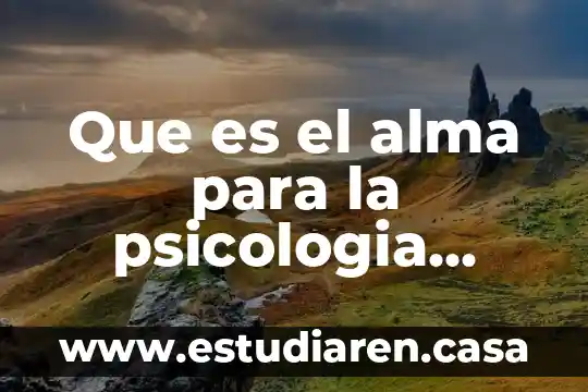Que es el alma para la psicologia moderna
