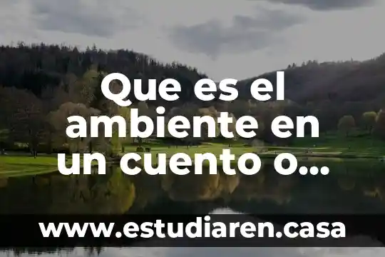 Que es el ambiente en un cuento o novela