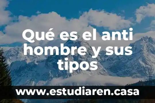 Qué es el anti hombre y sus tipos