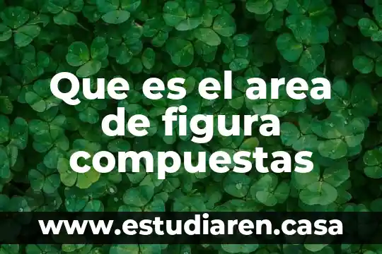 Que es el area de figura compuestas