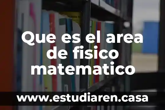 Que es modelaje matematico 5 Que es el area de fisico matematico