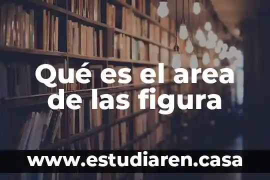 Qué es el area de las figura
