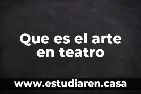Que es el arte print 3 Que es el arte en teatro