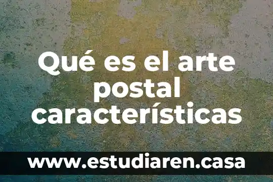 Que es la conjuncion y sus caracteristicas en cuadroo sipnotico 6 Qu茅 es el arte postal caracter铆sticas
