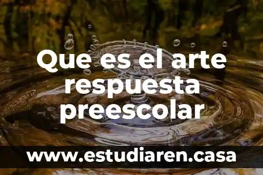 Que es el arte en teatro 6 Que es el arte respuesta preescolar