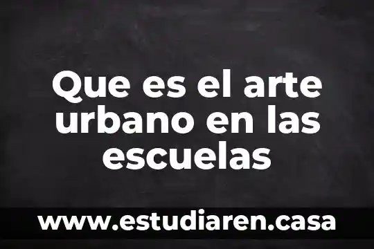 Que es el arte urbano en las escuelas
