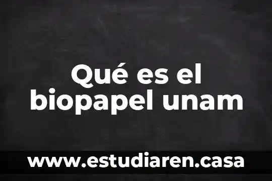 Qué es el biopapel unam