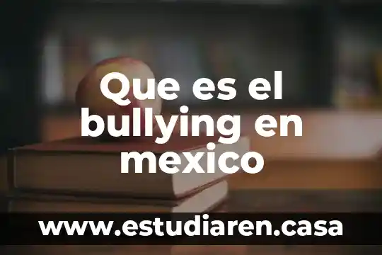 Que es el bullying en mexico