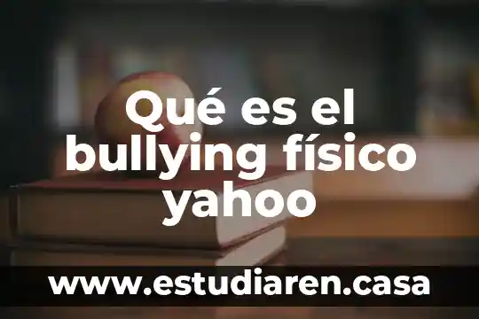 Que es el bullying escolar y fisico y sus consecuensias 8 Qué es el bullying físico yahoo