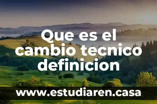 Que es componente profesional tecnico 3 Que es el cambio tecnico definicion