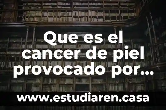 Que es el cancer de piel provocado por el sol
