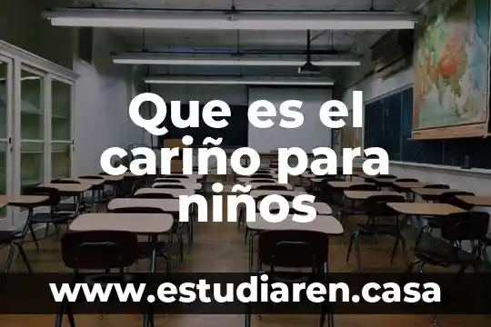 Por que es importanted que los niños comoscan su cominidad 8 Que es el cariño para niños