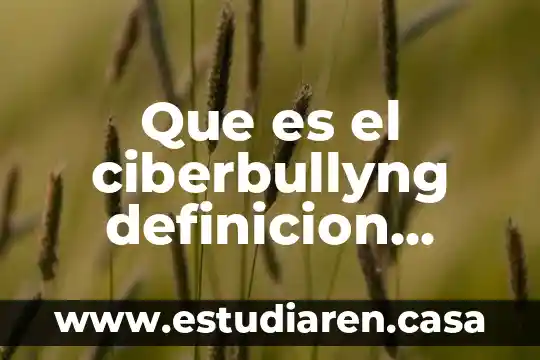 Que es el ciberbullyng definicion corta