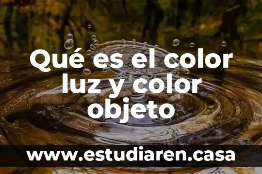 Qué es el color luz y color objeto