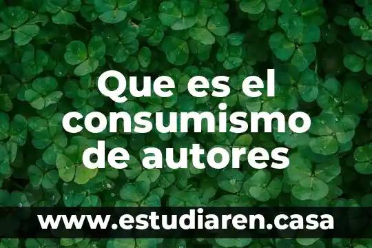Que es una prueba de acuerdo con autores 3 Que es el consumismo de autores