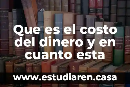 Que es el costo del dinero y en cuanto esta