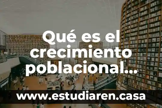 Que es un indicador poblacional 5 Qué es el crecimiento poblacional definición