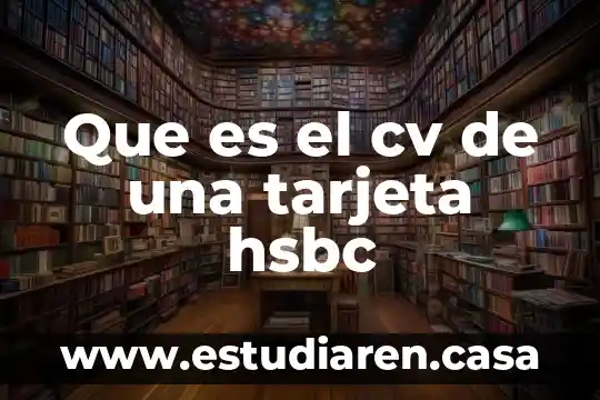 Very good que es 6 Que es el cv de una tarjeta hsbc