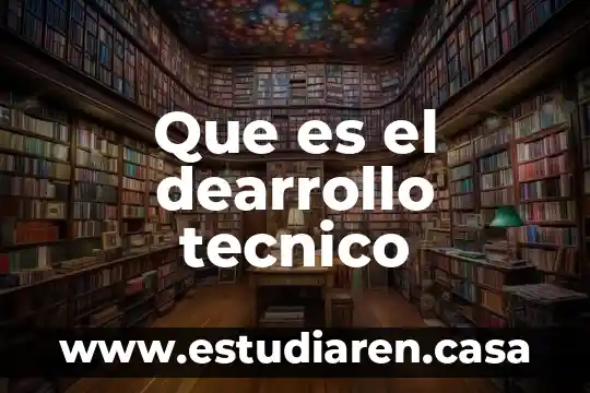 Que es el dearrollo tecnico
