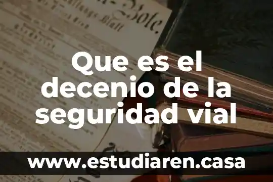 Técnico profesional en seguridad vial que es 4 Que es el decenio de la seguridad vial
