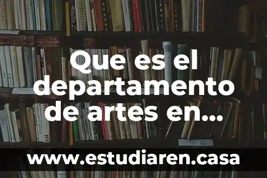 Que es el departamento de artes en movimiento