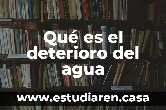 Qué es el deterioro del agua