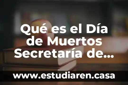 Qué es el Día de Muertos Secretaría de Cultura