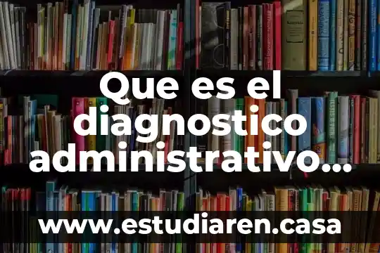 Que es un diagnostico de salud laboral 5 Que es el diagnostico administrativo en un programa