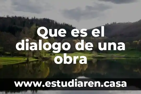 Que es una obra pedagogia 8 Que es el dialogo de una obra
