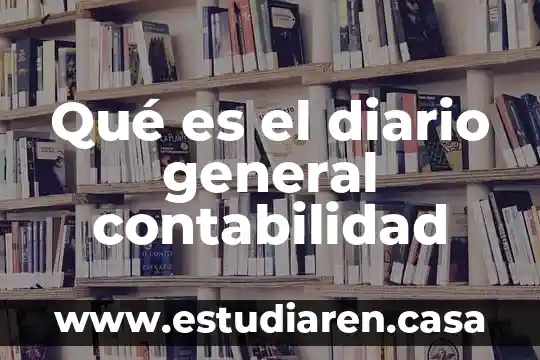 Qué es el diario general contabilidad