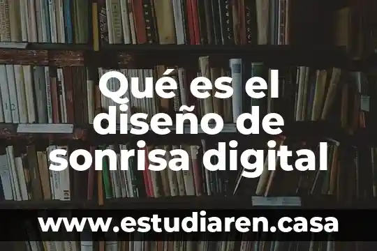 Qué es el diseño de sonrisa digital
