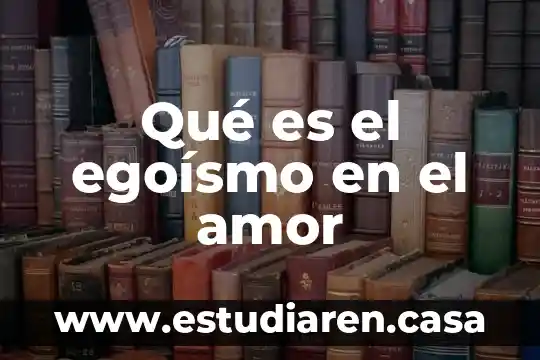 Qué es el egoísmo en el amor 14 Qué es el egoísmo en el amor