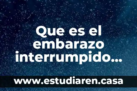 Que es el embarazo interrumpido en humanos