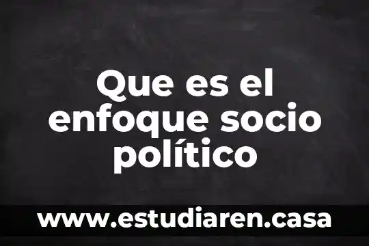 Qué es un factor político en una empresa 4 Que es el enfoque socio político