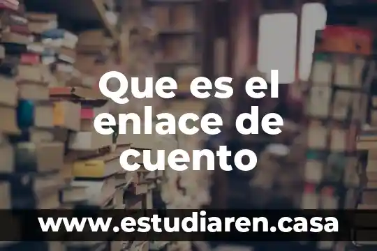 Que es la redaccion de un cuento 3 Que es el enlace de cuento