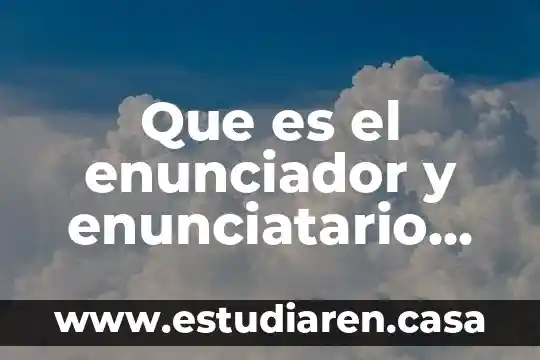 Que es el enunciador y enunciatario mensaje canal codigo referente