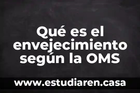 Qué es el envejecimiento según la OMS