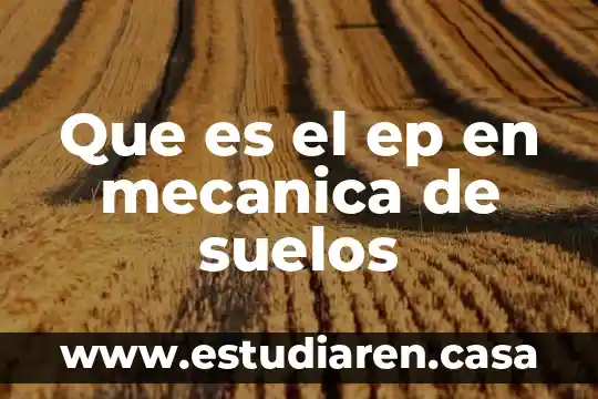 Qué es mecánica de suelos 3 Que es el ep en mecanica de suelos