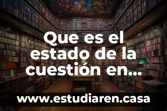 Que es un termino en cuestion de definicion 5 Que es el estado de la cuestión en investigación ejemplo