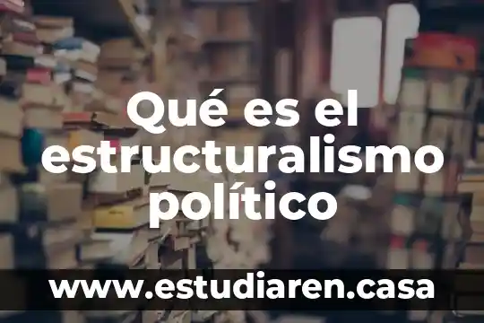 Qué es un factor político en una empresa 3 Qué es el estructuralismo político