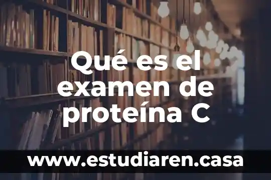 Qué es el examen de proteína C