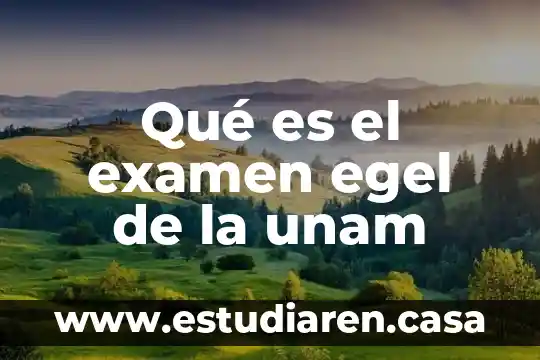 Qué es el examen egel de la unam