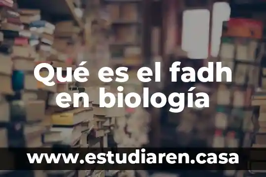 Qué es el fadh en biología