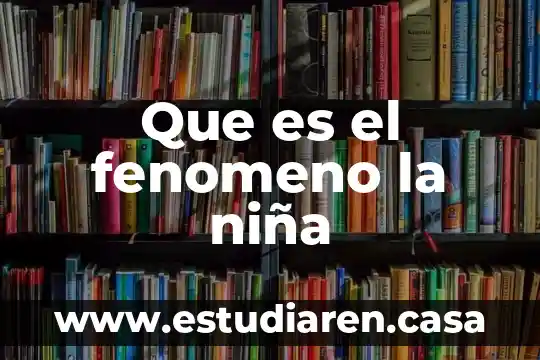 Que es un fenomeno fisico natural 3 Que es el fenomeno la niña
