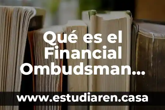 Qué es el Financial Ombudsman Service de Reino Unido