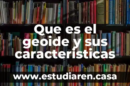 Que es el geoide y sus caracteristicas
