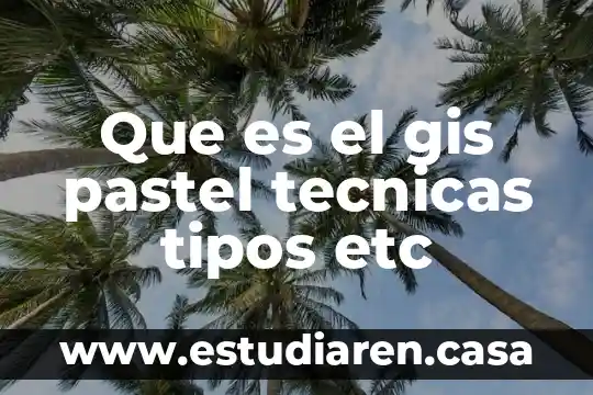 Que es el gis pastel tecnicas tipos etc