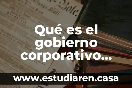 Como saber que es una reina en abejorro 6 Qué es el gobierno corporativo México