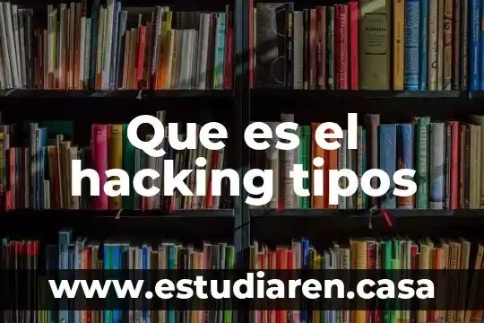Que es el hacking tipos
